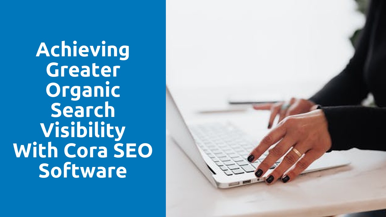 Achieving Greater Organic Search Visibility with Cora SEO Software