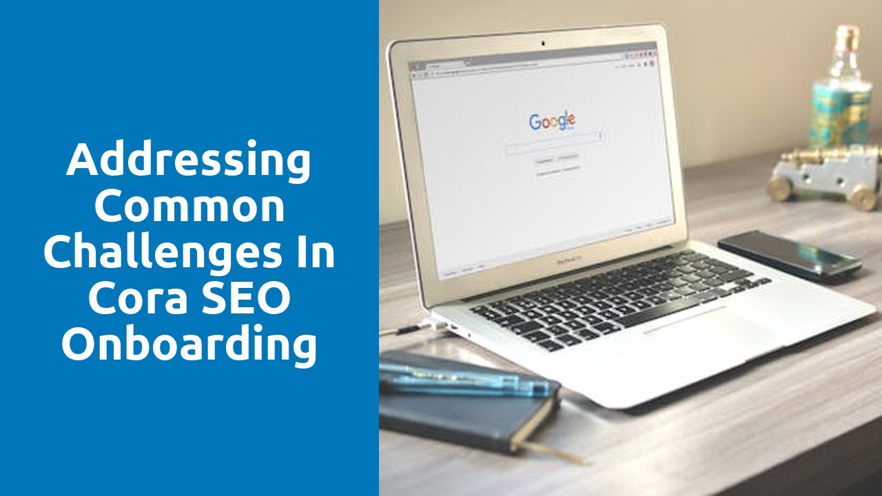 Addressing Common Challenges in Cora SEO Onboarding