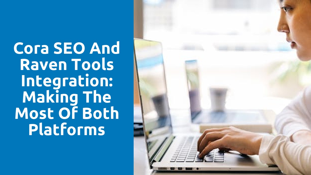 Cora SEO and Raven Tools Integration: Making the Most of Both Platforms