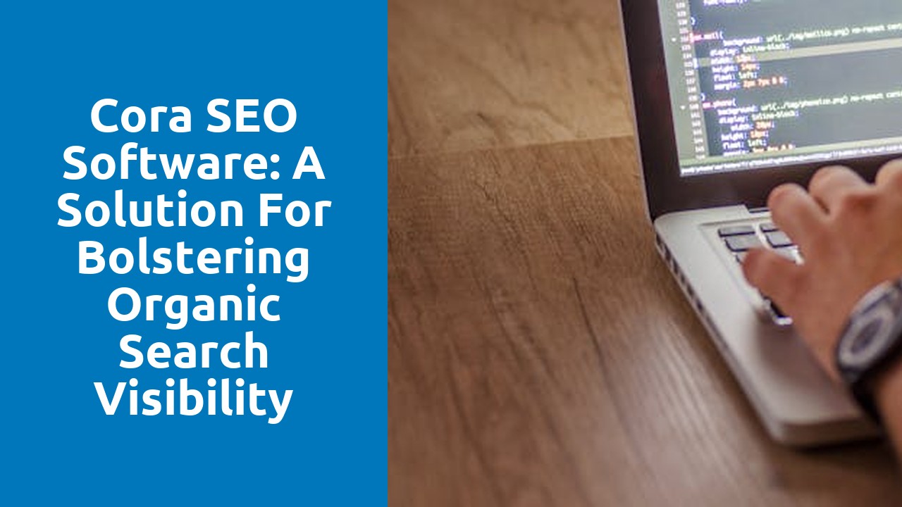 Cora SEO Software: A Solution for Bolstering Organic Search Visibility