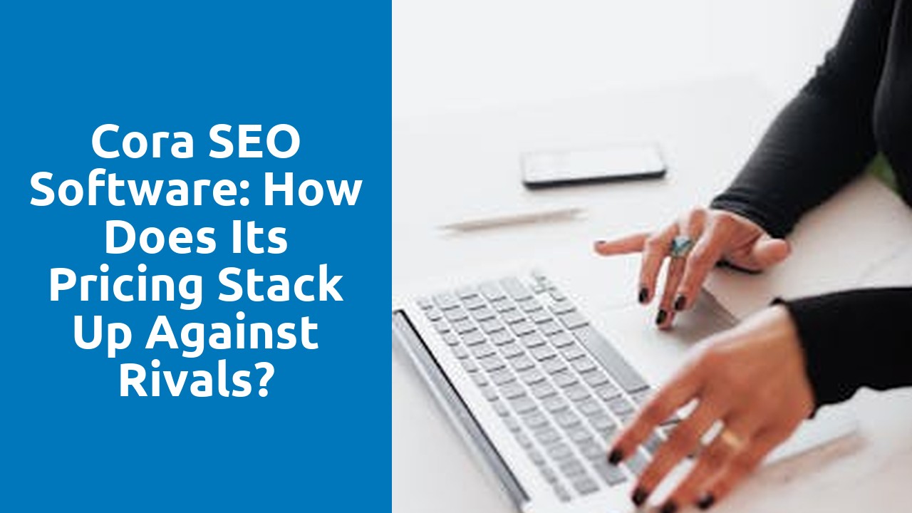 Cora SEO Software: How Does Its Pricing Stack Up Against Rivals?