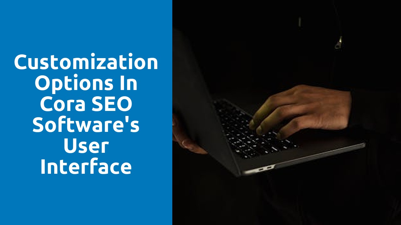 Customization Options in Cora SEO Software’s User Interface