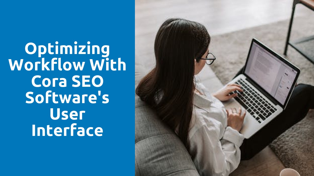 Optimizing Workflow with Cora SEO Software’s User Interface
